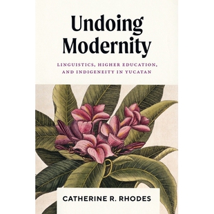 Indigeneity Undoing Education 预订 语言学 Linguistics 解构现代性：尤卡坦州 Modernity 高等教育 Higher Yucatan and
