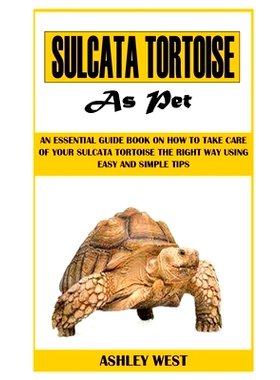 预订 Sulcata Tortoise as Pet: An Essential Guide Book On How to Take Care Of Your Sulcata Tortoise The Right Way Using E