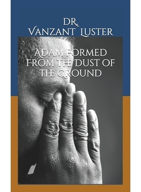 预订 Adam Formed From the Dust of the Ground: 9781535312462