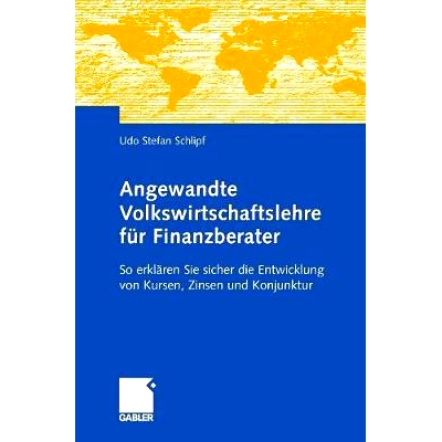 预订 Angewandte Volkswirtschaftslehre für Finanzberater: So erklären Sie sicher die Entwicklung von Kursen, Zinsen und