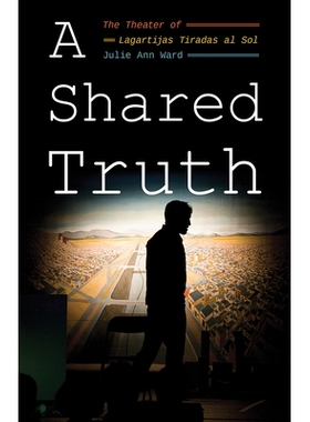 预订 A Shared Truth: The Theater of Lagartijas Tiradas al Sol: 9780822965886