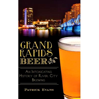预订 Grand Rapids Beer: An Intoxicating History of River City Brewing: 9781540210531