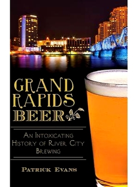 预订 Grand Rapids Beer: An Intoxicating History of River City Brewing: 9781540210531