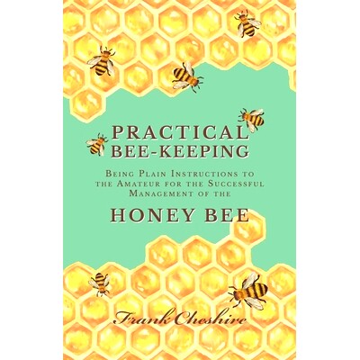 预订 Practical Bee-Keeping - Being Plain Instructions to the Amateur for the Successful Management of the Honey Bee