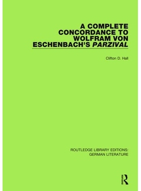 预订 A Complete Concordance to Wolfram von Eschenbach’s Parzival 沃尔夫拉姆·冯·艾森巴赫的帕齐瓦尔完全索引（重印版）: