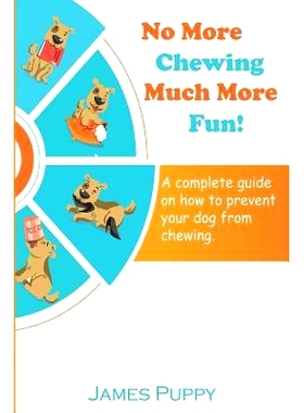 预订 No More Chewing, Much More Fun!: A complete guide on how to prevent your dog from chewing: 9781985610026