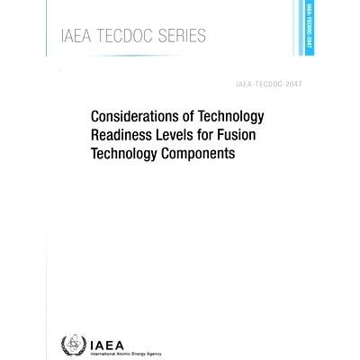 预订 Considerations of Technology Readiness Levels for Fusion Technology Components 聚变技术组件技术就绪​​水平的考虑: