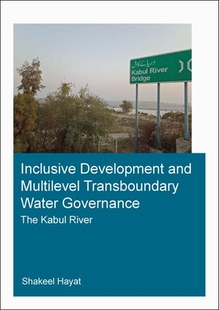 【预订】Inclusive Development and Multilevel Transboundary Water Governance - The Kabul River
