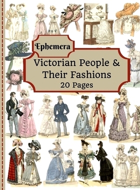 预订 Victorian People & Their Fashions: 20 Pages Of Ephemera To Use In Your Junk Journals, Scrapbooking, Or Altered Art