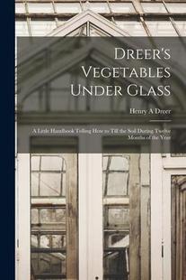 Soil 预订 the Twelve Glass Handbook how Little Till 9781016424394 Month Vegetables Dreer’s Under During Telling