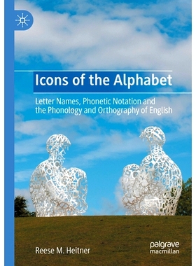 预订 Icons of the Alphabet: Letter Names, Phonetic Notation and the Phonology and Orthography of English: 9783031393099