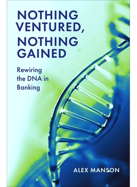 预订 Nothing Ventured, Nothing Gained: Rewiring the DNA in Banking 不入虎穴，焉得虎子：重塑银行业的 DNA: 9781837083091