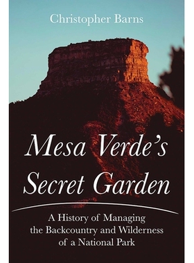 预订 Mesa Verde’s Secret Garden: A History of Managing the Backcountry and Wilderness of a National Park 梅萨维德的秘密