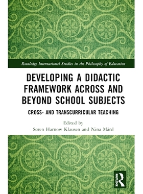 预订 Developing a Didactic Framework Across and Beyond School Subjects: Cross- and Transcurricular Teaching 发展跨学科的