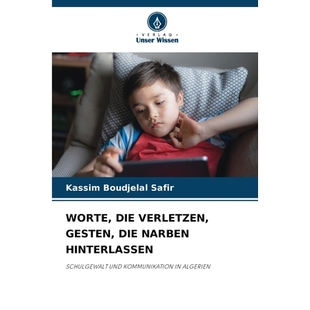 预订 WORTE, DIE VERLETZEN, GESTEN, DIE NARBEN HINTERLASSEN: SCHULGEWALT UND KOMMUNIKATION IN ALGERIEN. DE: 9786209340642