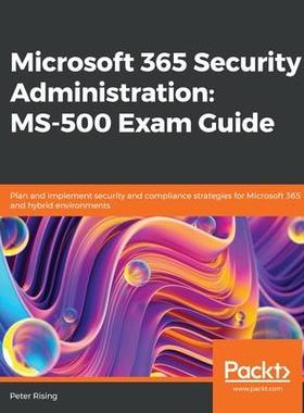 [预订]Microsoft 365 Security Administration MS-500 Exam Guide: Plan and implement security and compliance  9781838983123