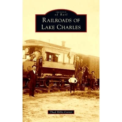 预订 Railroads of Lake Charles: 9781540245793