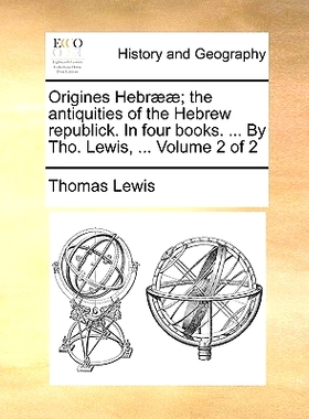 预订 Origines Hebr]]; The Antiquities of the Hebrew Republick. in Four Books. ... by Tho. Lewis, ... Volume 2 of 2: 9781
