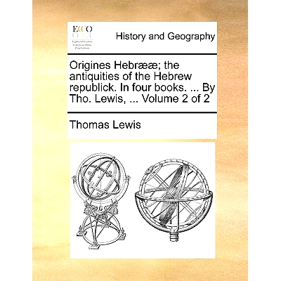 预订 Origines Hebr]]; The Antiquities of the Hebrew Republick. in Four Books. ... by Tho. Lewis, ... Volume 2 of 2: 9781