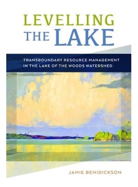 预订 Levelling the Lake: Transboundary Resource Management in the Lake of the Woods Watershed 调平湖泊：森林流域湖泊的跨