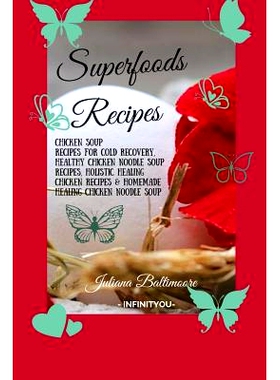 预订 Superfoods Recipes: Chicken Soup Recipes For Cold Recovery, Healthy Chicken Noodle Soup Recipes, Holistic Healing C