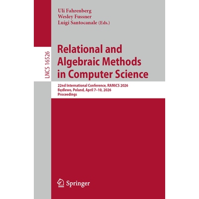 预订 Relational and Algebraic Methods in Computer Science 22nd International Conference, RAMiCS 2026, Będlewo, Poland,