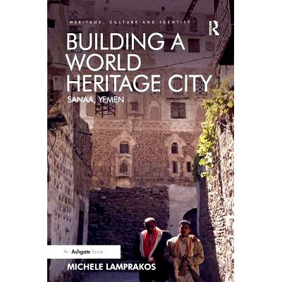 预订 Building a World Heritage City: Sanaa, Yemen 建立一个世界遗产城市：萨那，也门: 9781472435408
