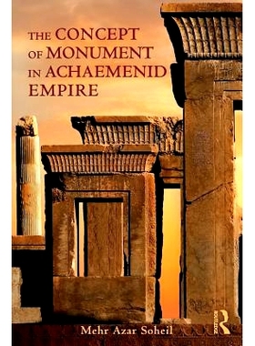 预订 The Concept of Monument in Achaemenid Empire 阿契美尼德帝国纪念碑的概念: 9781138055926