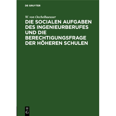 预订 Die socialen Aufgaben des Ingenieurberufes und die Berechtigungsfrage der höheren Schulen: Eröffnungsrede zur 40.
