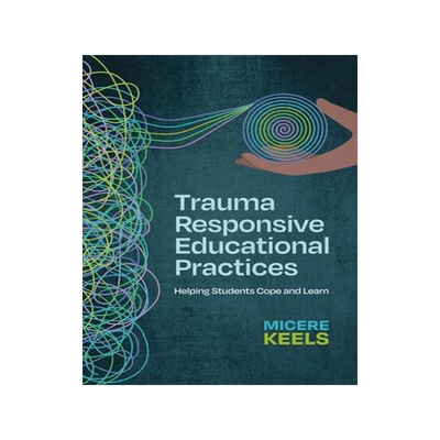 [预订]Trauma Responsive Educational Practices: Helping Students Cope and Learn 9781416631736