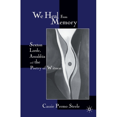 预订 We Heal from Memory: Sexton, Corde, Anzaldua, and the Poetry of Witness: 9781349629831