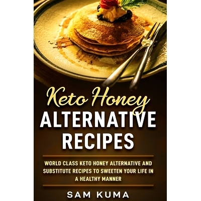 预订 Keto Honey Alternative Recipes: World Class Keto Honey Alternative and Substitute Recipes To Sweeten Your Life in a
