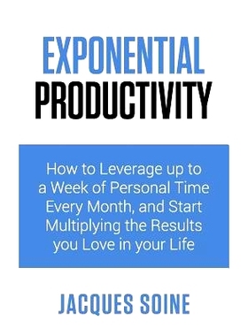 预订 Exponential Productivity: How to Leverage Up to a Week of Personal Time Every Month and Start Multiplying the Resul