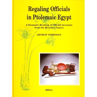预订 Regaling Officials in Ptolemaic Egypt: A Dramatic Reading of Official Accounts from the Menches Papers 谄媚埃及托勒