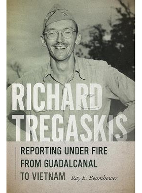 预订 Richard Tregaskis: Reporting under Fire from Guadalcanal to Vietnam 理查德-特雷加斯基斯：从瓜达尔卡纳尔岛到越南的战
