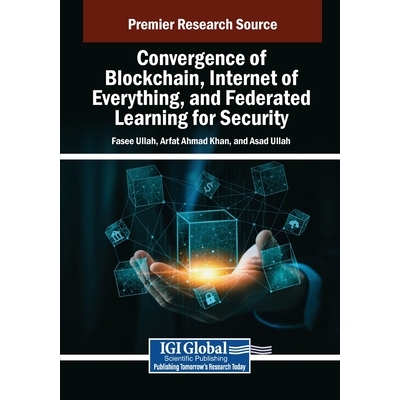 预订 Convergence of Blockchain, Internet of Everything, and Federated Learning for Security 区块链、万物互联和联邦学习的