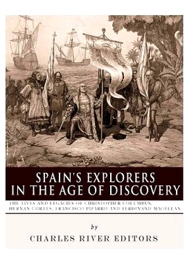 预订 Spain’s Explorers in the Age of Discovery: The Lives and Legacies of Chris*her Columbus, Hernan Cortes, Francisc