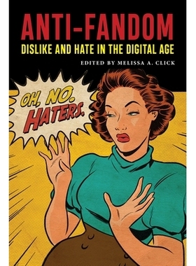 预订 Anti-Fandom: Dislike and Hate in the Digital Age 反粉丝：在数字时代的不喜欢和讨厌: 9781479805273
