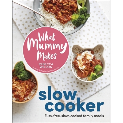 预订 What Mummy Makes Slow Cooker: Fuss-free, Slow-cooked Family Meals 妈妈用慢炖锅做什么菜：轻松烹制的慢炖家庭餐: 97802