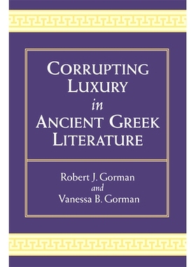 预订 Corrupting Luxury in Ancient Greek Literature 古希腊文学中的穷奢极欲（精装）: 9780472072293