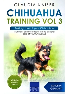 预订 Chihuahua Training Vol 3 - Taking care of your Chihuahua: Nutrition, common diseases and general care of your Chihu