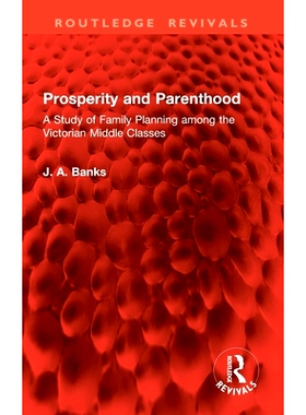 预订 Prosperity and Parenthood: A Study of Family Planning among the Victorian Middle Classes 繁荣与为人父母：维多利亚时