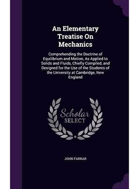 预订 An Elementary Treatise On Mechanics: Comprehending the Doctrine of Equilibrium and Motion, As Applied to Solids and