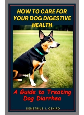 预订 How to Care for your Dog Digestive Health: A Guide to Treating Dog Diarrhea: 9798860385757