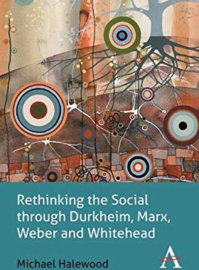 【预售】Rethinking the Social through Durkheim, Marx, Weber and Whitehead