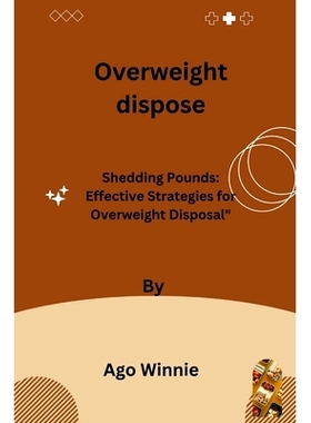 预订 Overweight dispose: Shedding Pounds: Effective Strategies for Overweight Disposal: 9798395299505