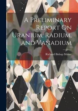[预订]A Preliminary Report On Uranium, Radium, and Vanadium 9781021669384