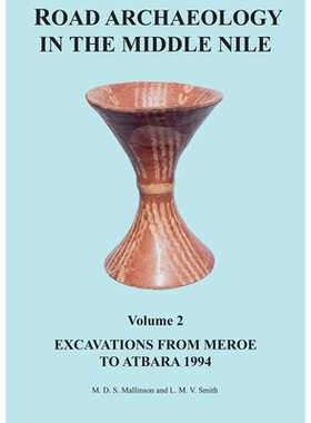 预订 Road Archaeology in the Middle Nile: Volume 2: Excavations from Meroe to Atbara 1994 尼罗河中部的河道考古学 *卷:从