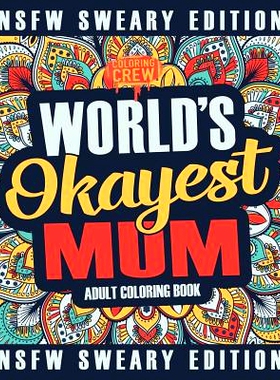 预订 Worlds Okayest Mum Coloring Book: A Sweary, Irreverent, Swear Word Mum Coloring Book for Adults: 9781985275973