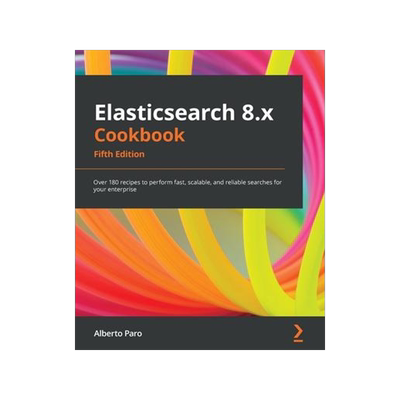 [预订]Elasticsearch 8.x Cookbook 9781801079815